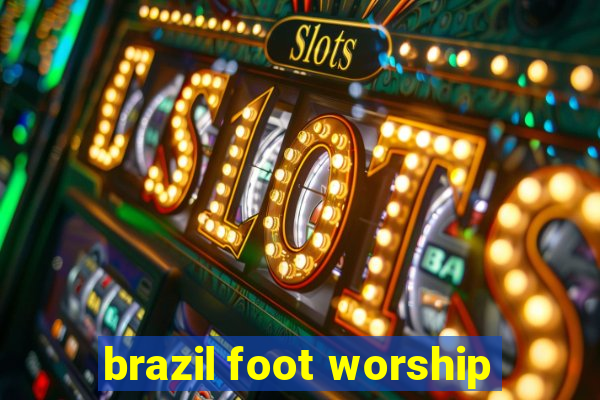 brazil foot worship